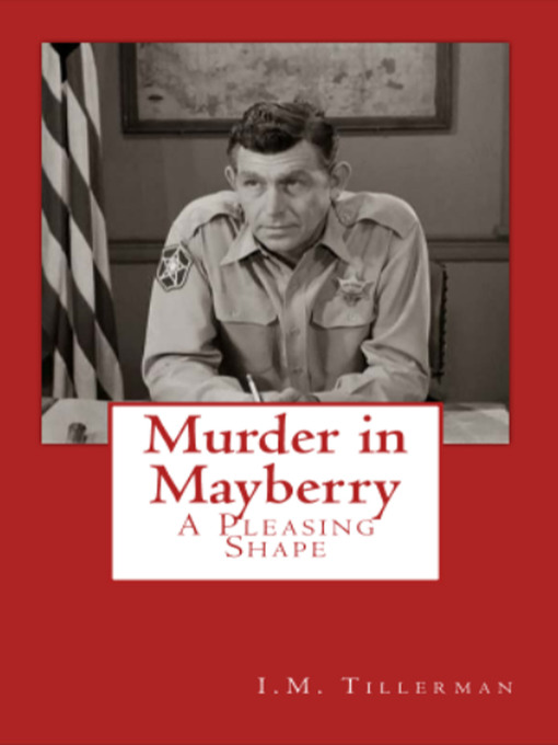 Title details for Murder in Mayberry: A Pleasing Shape by I.M. Tillerman - Available